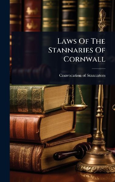 Laws Of The Stannaries Of Cornwall