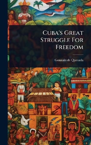 Cubas Great Struggle For Freedom
