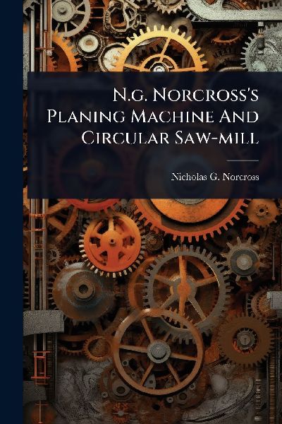 N.g. Norcrosss Planing Machine And Circular Saw-mill