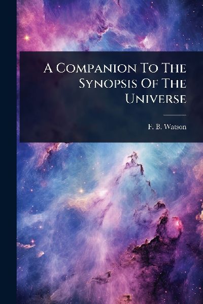 A Companion To The Synopsis Of The Universe
