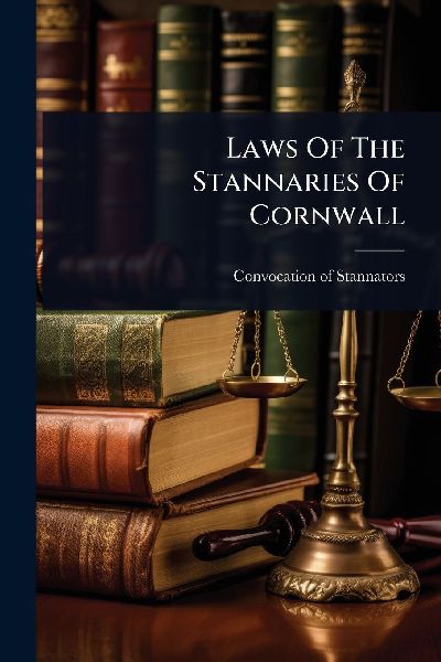 Laws Of The Stannaries Of Cornwall