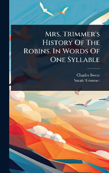 Mrs. Trimmer's History Of The Robins. In Words Of One Syllable