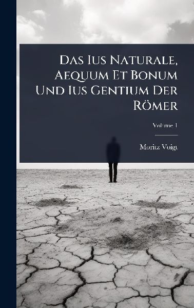 Das Ius Naturale, Aequum Et Bonum Und Ius Gentium Der Römer