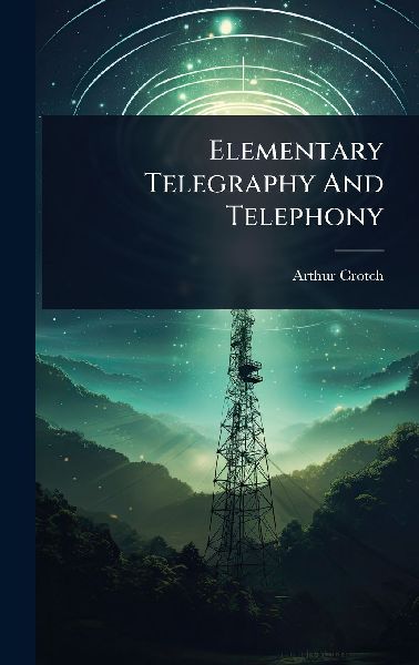 Elementary Telegraphy And Telephony