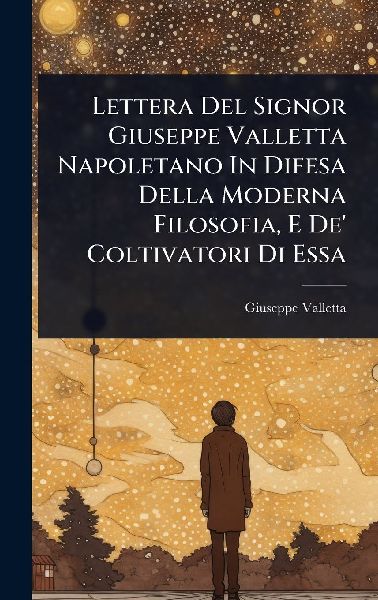 Lettera Del Signor Giuseppe Valletta Napoletano In Difesa Della Moderna Filosofia, E De Coltivatori Di Essa