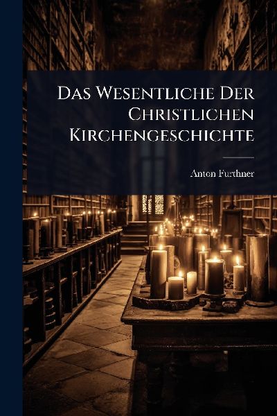 Das Wesentliche Der Christlichen Kirchengeschichte