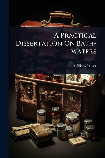 A Practical Dissertation On Bath-waters