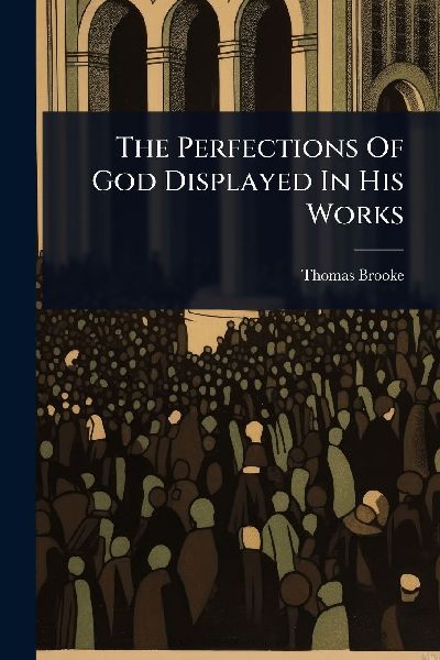 The Perfections Of God Displayed In His Works