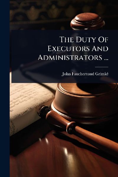 The Duty Of Executors And Administrators ...