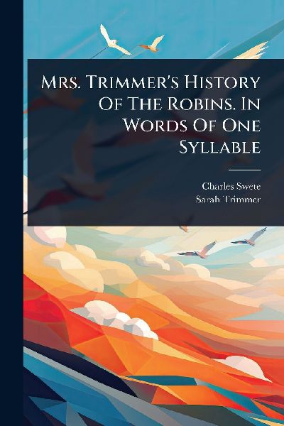 Mrs. Trimmers History Of The Robins. In Words Of One Syllable