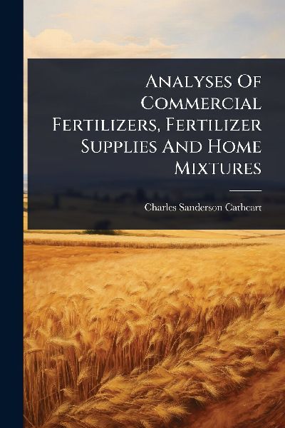 Analyses Of Commercial Fertilizers, Fertilizer Supplies And Home Mixtures