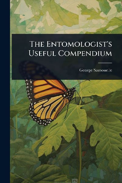 The Entomologists Useful Compendium