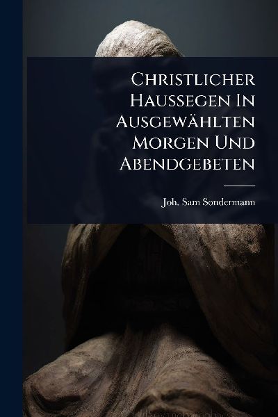 Christlicher Haussegen In Ausgewählten Morgen Und Abendgebeten