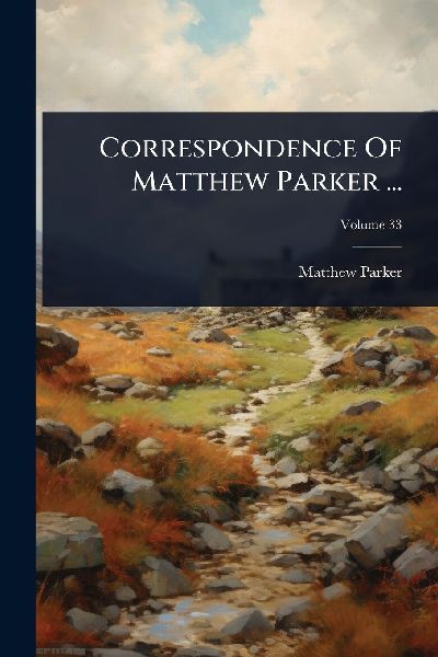 Correspondence Of Matthew Parker ...