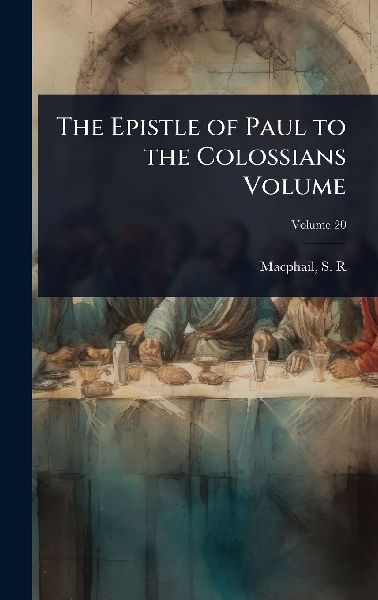 The Epistle of Paul to the Colossians Volume
