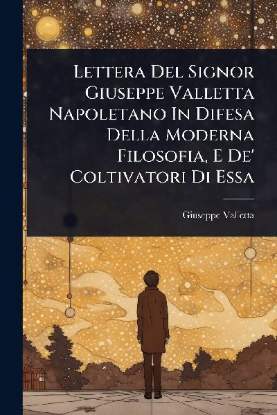 Lettera Del Signor Giuseppe Valletta Napoletano In Difesa Della Moderna Filosofia, E De' Coltivatori Di Essa