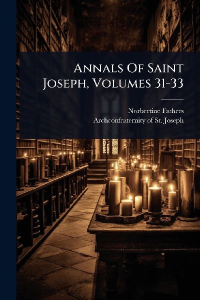 Annals Of Saint Joseph, Volumes 31-33