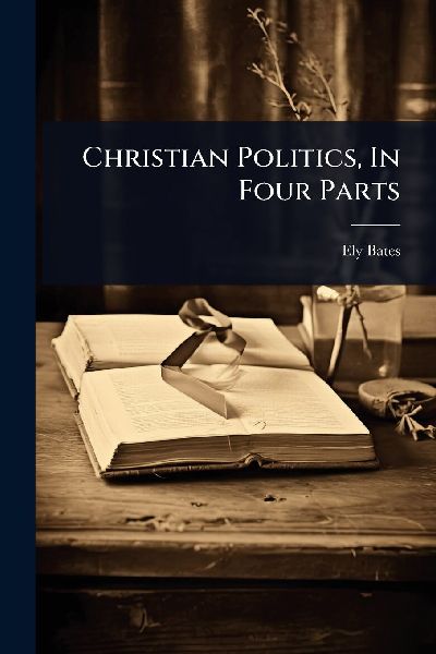 Christian Politics, In Four Parts