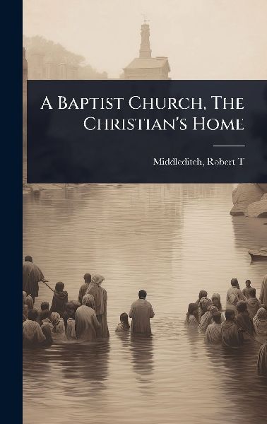 A Baptist Church, The Christian's Home