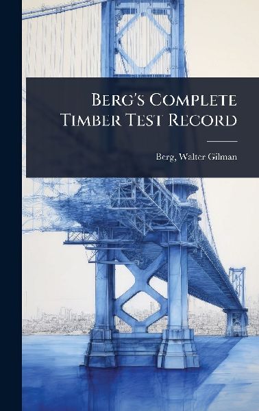 Berg's Complete Timber Test Record