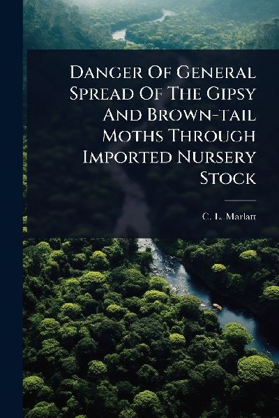 Danger Of General Spread Of The Gipsy And Brown-tail Moths Through Imported Nursery Stock