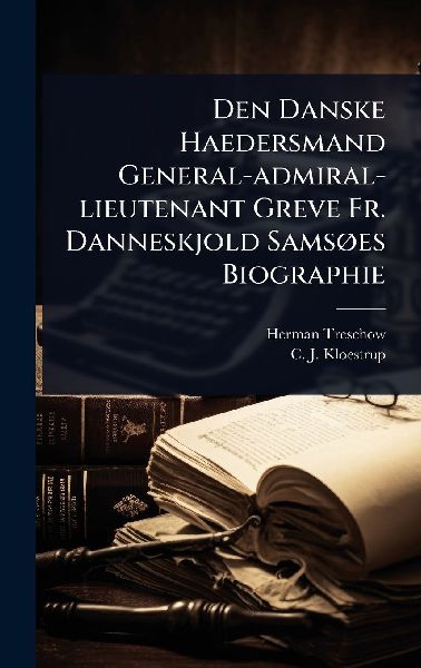 Den Danske Haedersmand General-admiral-lieutenant Greve Fr. Danneskjold SamsÃ, es Biographie