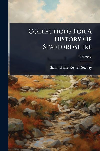 Collections For A History Of Staffordshire