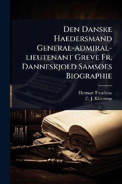 Den Danske Haedersmand General-admiral-lieutenant Greve Fr. Danneskjold SamsÃ, es Biographie