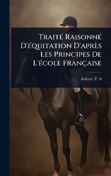 TraitÃ(c) RaisonnÃ(c) DÃ(c)quitation Daprès Les Principes De LÃ(c)cole Française