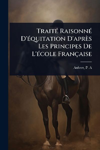 TraitÃ(c) RaisonnÃ(c) DÃ(c)quitation Daprès Les Principes De LÃ(c)cole Française