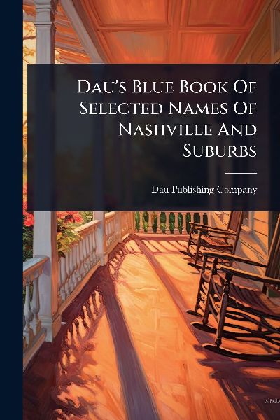 Dau's Blue Book Of Selected Names Of Nashville And Suburbs