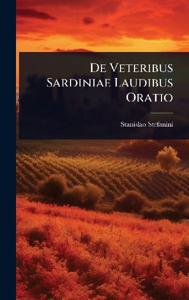De Veteribus Sardiniae Laudibus Oratio