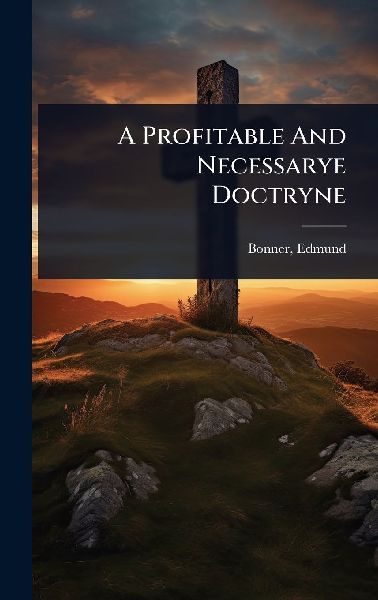A Profitable And Necessarye Doctryne