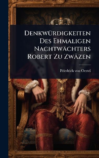 DenkwÃ1/4rdigkeiten Des Ehmaligen Nachtwächters Robert Zu Zwäzen