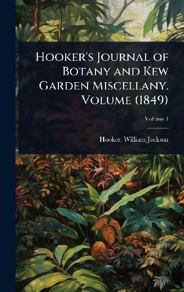Hooker's Journal of Botany and Kew Garden Miscellany. Volume (1849)