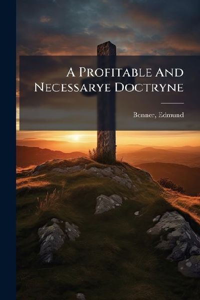 A Profitable And Necessarye Doctryne
