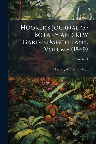 Hookers Journal of Botany and Kew Garden Miscellany. Volume (1849)