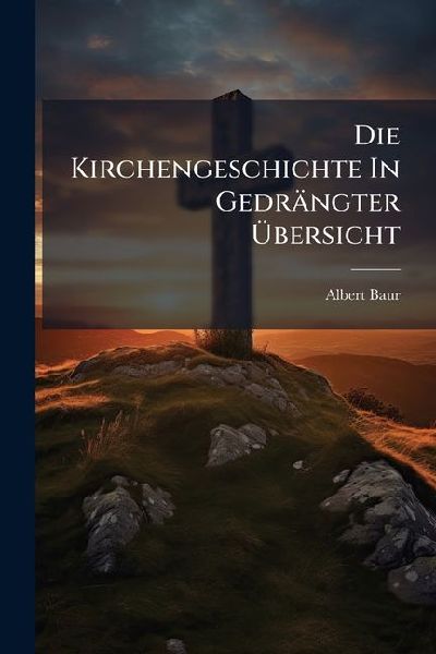 Die Kirchengeschichte In Gedrängter Ã&#156;bersicht
