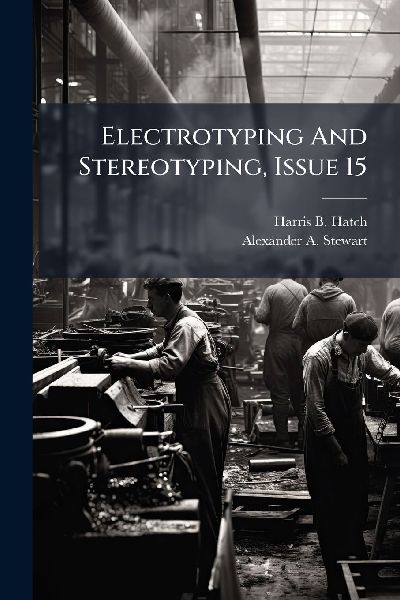 Electrotyping And Stereotyping, Issue 15