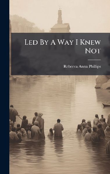 Led By A Way I Knew Not