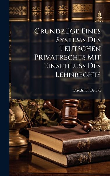 GrundzÃ1/4ge Eines Systems Des Teutschen Privatrechts Mit EinschluÃ&#159; Des Lehnrechts