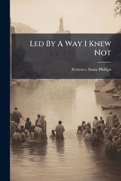 Led By A Way I Knew Not