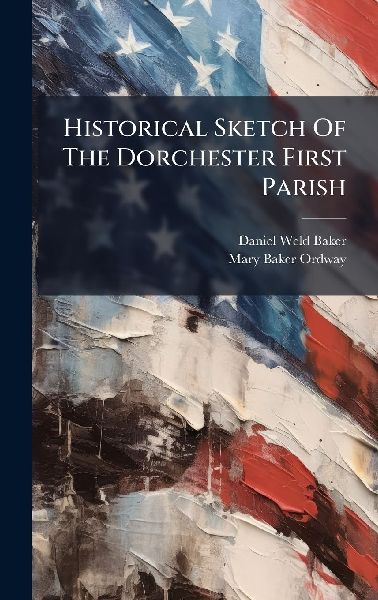 Historical Sketch Of The Dorchester First Parish
