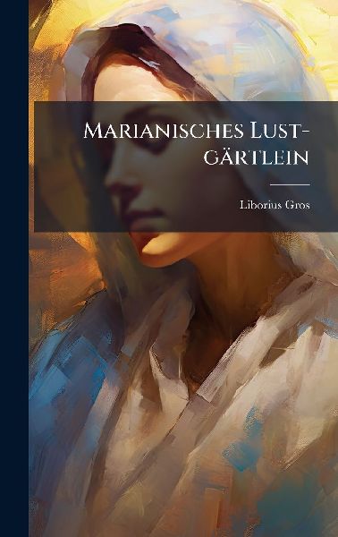 Marianisches Lust-gärtlein