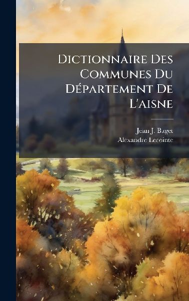 Dictionnaire Des Communes Du DÃ(c)partement De L'aisne