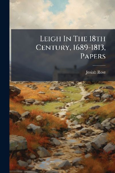 Leigh In The 18th Century, 1689-1813, Papers