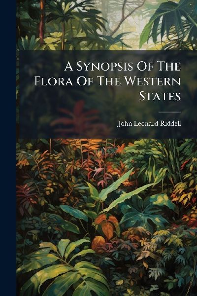 A Synopsis Of The Flora Of The Western States