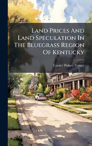 Land Prices And Land Speculation In The Bluegrass Region Of Kentucky