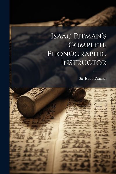 Isaac Pitmans Complete Phonographic Instructor