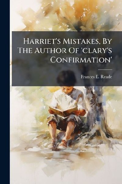 Harriet's Mistakes, By The Author Of 'clary's Confirmation'